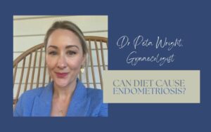 can diet cause endometriosis dr peta wright