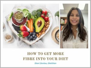 how to get more fibre into your diet eleni zeniou dietitian